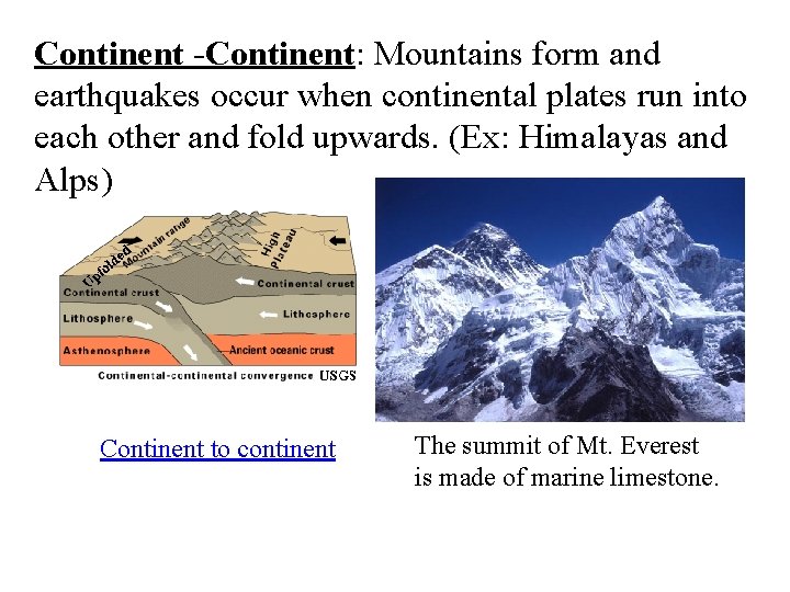 Continent -Continent: Mountains form and earthquakes occur when continental plates run into each other