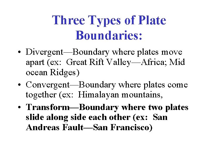 Three Types of Plate Boundaries: • Divergent—Boundary where plates move apart (ex: Great Rift