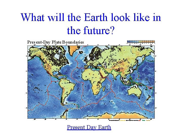 What will the Earth look like in the future? Present Day Earth 