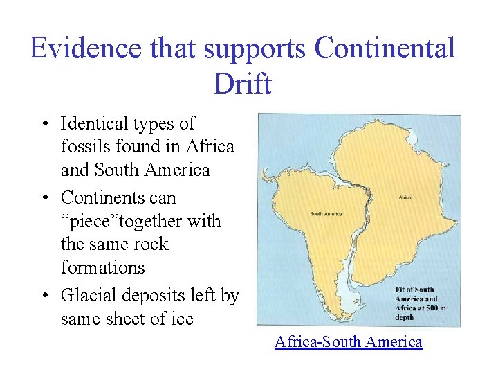 Evidence that supports Continental Drift • Identical types of fossils found in Africa and