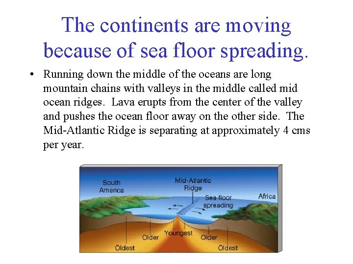 The continents are moving because of sea floor spreading. • Running down the middle