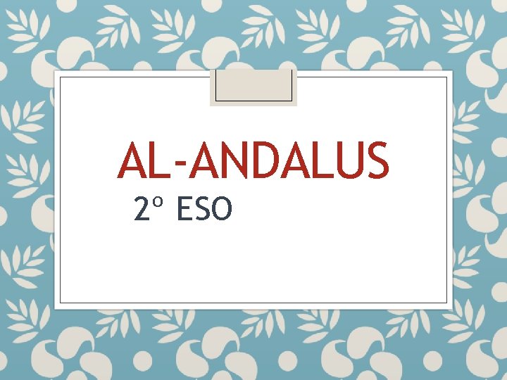 AL-ANDALUS 2º ESO 
