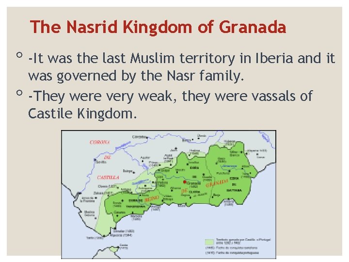 The Nasrid Kingdom of Granada ◦ -It was the last Muslim territory in Iberia