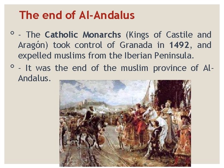 The end of Al-Andalus ◦◦ The Catholic Monarchs (Kings of Castile and Aragón) took