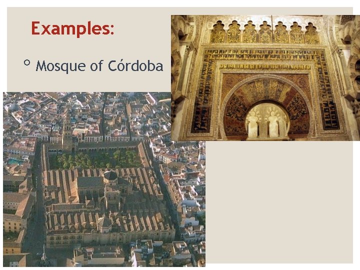 Examples: ◦ Mosque of Córdoba 