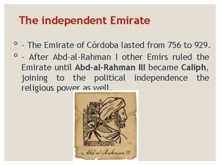 The independent Emirate ◦ - The Emirate of Córdoba lasted from 756 to 929.