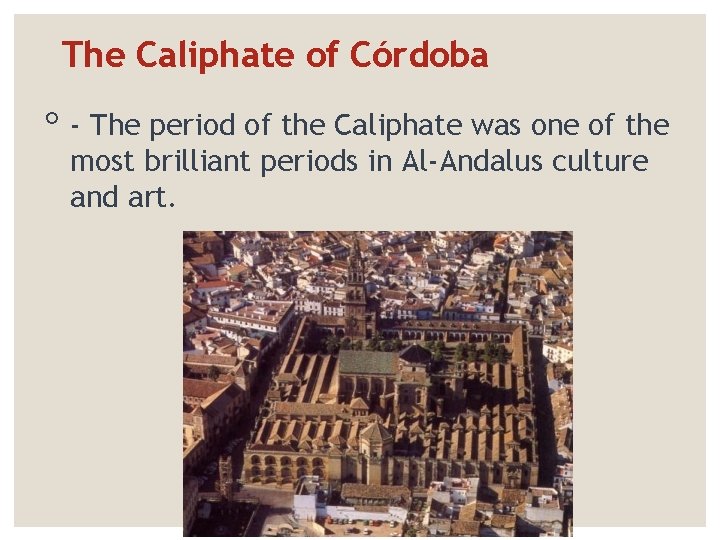 The Caliphate of Córdoba ◦ - The period of the Caliphate was one of