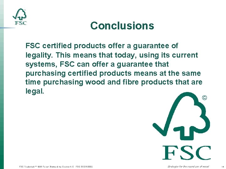 Conclusions FSC certified products offer a guarantee of legality. This means that today, using
