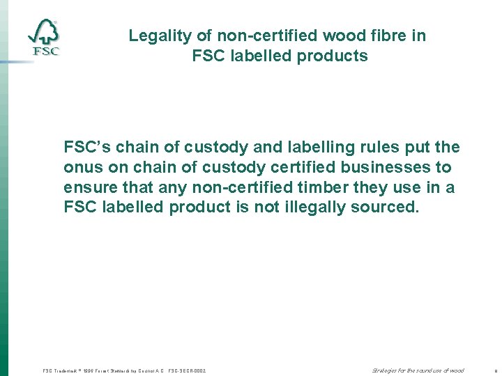 Legality of non-certified wood fibre in FSC labelled products FSC’s chain of custody and
