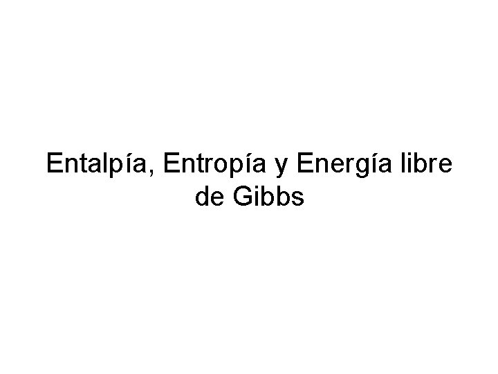 Entalpía, Entropía y Energía libre de Gibbs 