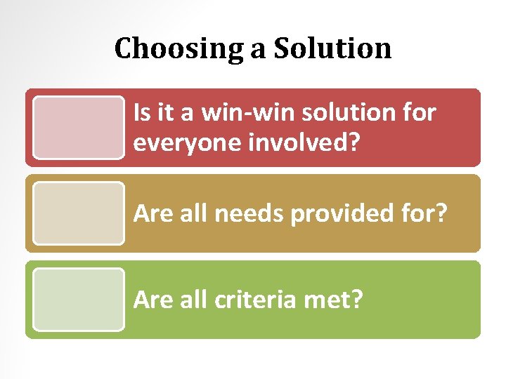 Choosing a Solution Is it a win-win solution for everyone involved? Are all needs