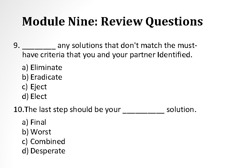 Module Nine: Review Questions 9. ____ any solutions that don't match the musthave criteria