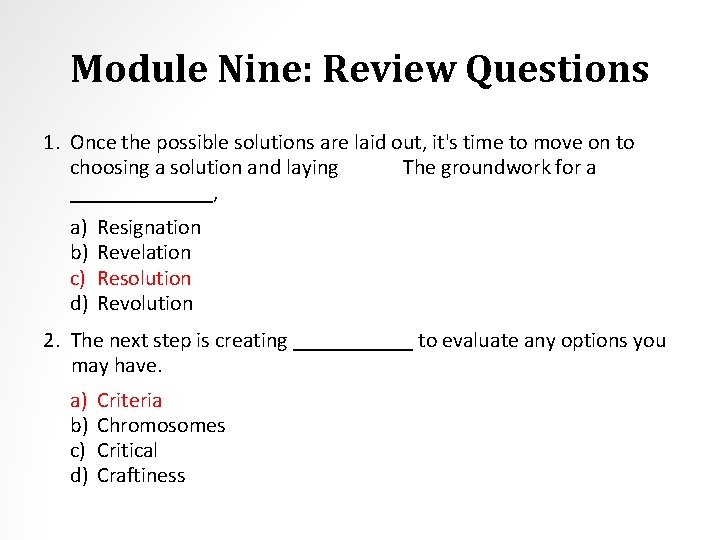 Module Nine: Review Questions 1. Once the possible solutions are laid out, it's time