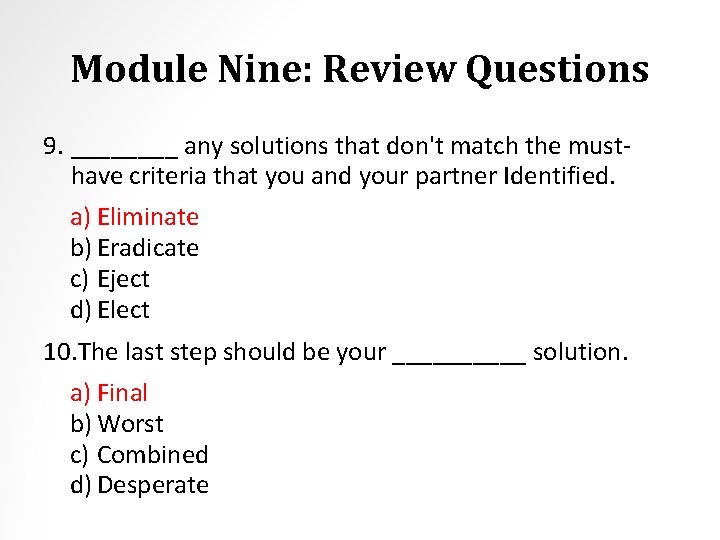 Module Nine: Review Questions 9. ____ any solutions that don't match the musthave criteria