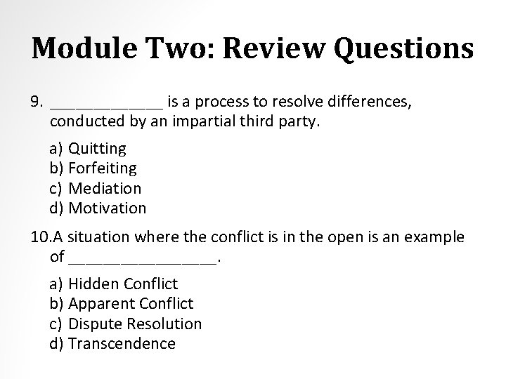 Module Two: Review Questions 9. _______ is a process to resolve differences, conducted by