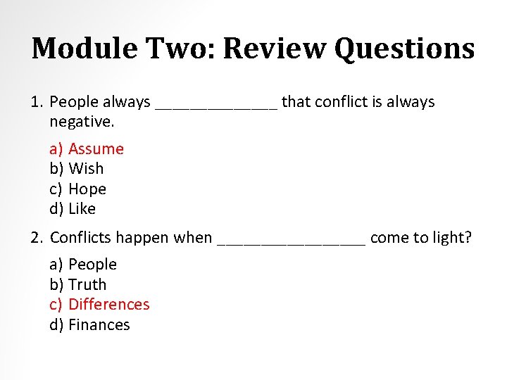 Module Two: Review Questions 1. People always _______ that conflict is always negative. a)