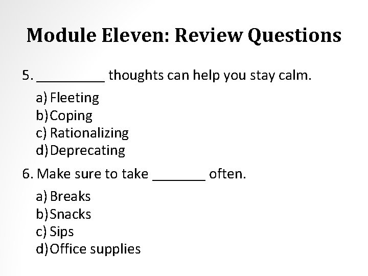Module Eleven: Review Questions 5. _____ thoughts can help you stay calm. a) Fleeting