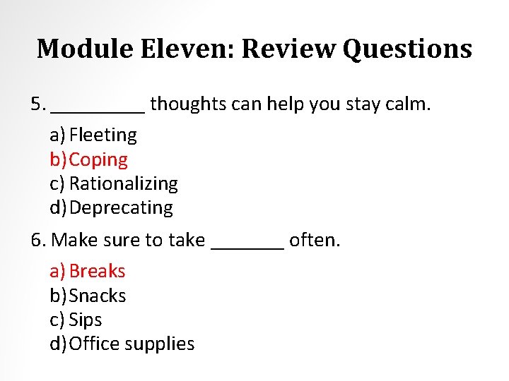 Module Eleven: Review Questions 5. _____ thoughts can help you stay calm. a) Fleeting