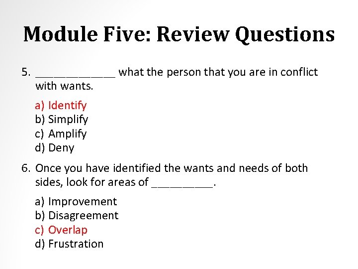 Module Five: Review Questions 5. _______ what the person that you are in conflict