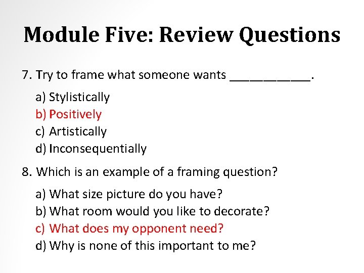 Module Five: Review Questions 7. Try to frame what someone wants ______. a) Stylistically