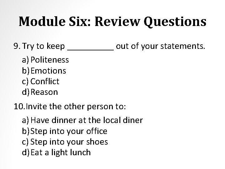 Module Six: Review Questions 9. Try to keep _____ out of your statements. a)