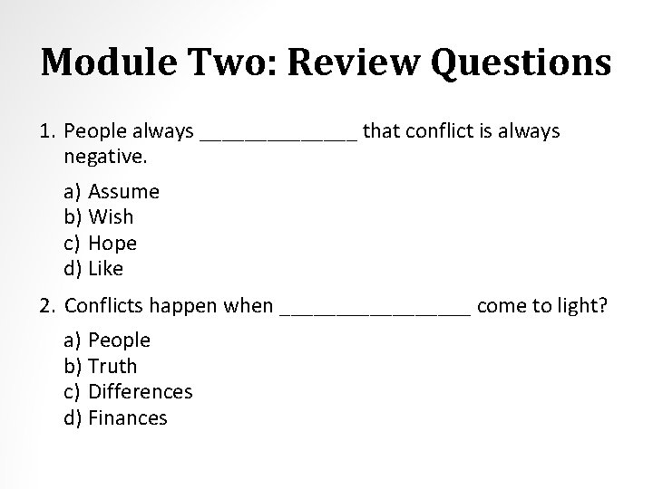 Module Two: Review Questions 1. People always _______ that conflict is always negative. a)