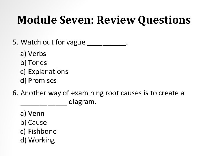 Module Seven: Review Questions 5. Watch out for vague _____. a) Verbs b) Tones