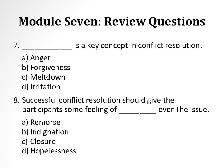 Module Seven: Review Questions 7. ______ is a key concept in conflict resolution. a)