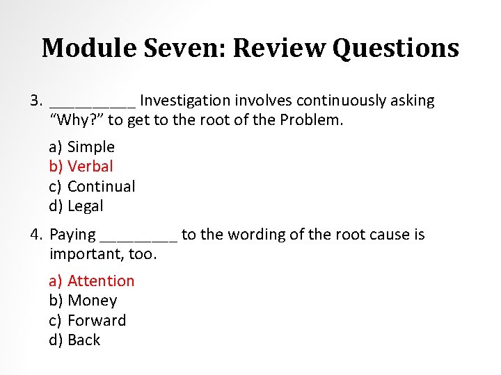 Module Seven: Review Questions 3. _____ Investigation involves continuously asking “Why? ” to get