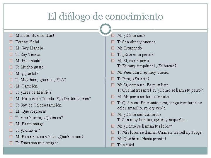 El diálogo de conocimiento � Manolo: Buenos días! � M: ¿Cómo son? � Teresa: