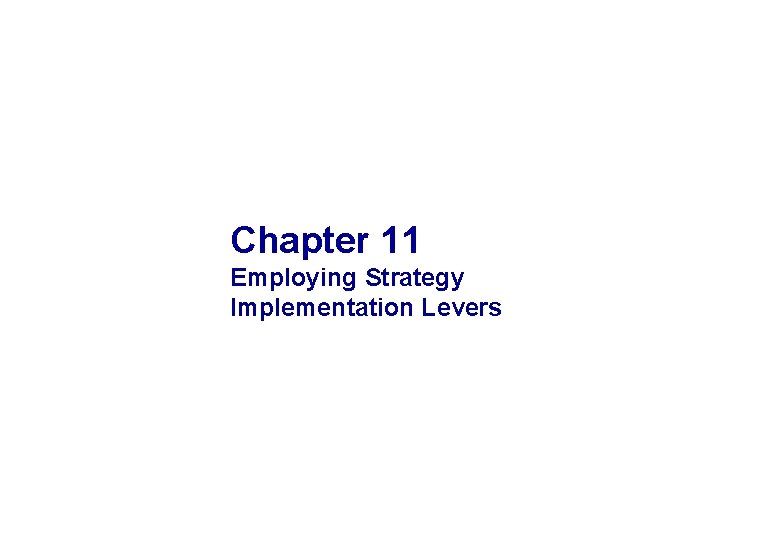 Chapter 11 Employing Strategy Implementation Levers 