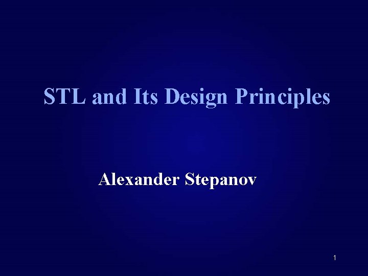 STL and Its Design Principles Alexander Stepanov 1 