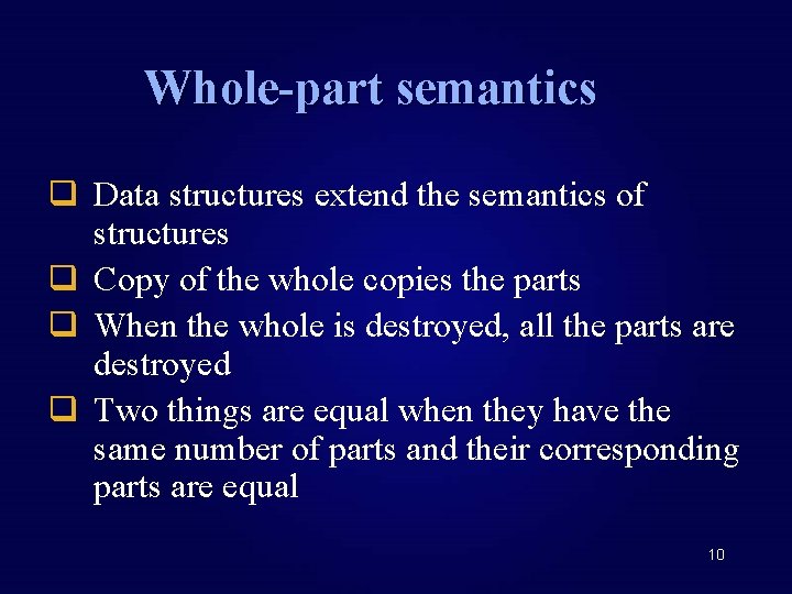 Whole-part semantics q Data structures extend the semantics of structures q Copy of the