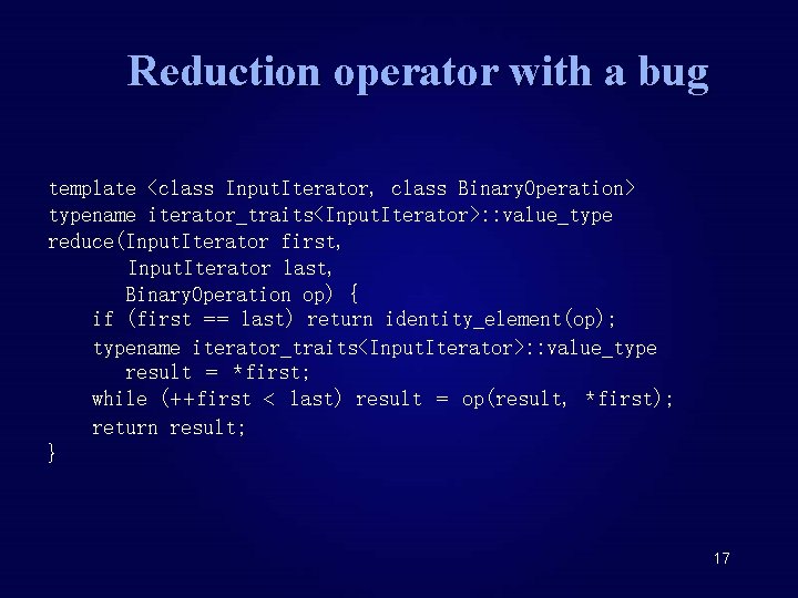 Reduction operator with a bug template <class Input. Iterator, class Binary. Operation> typename iterator_traits<Input.