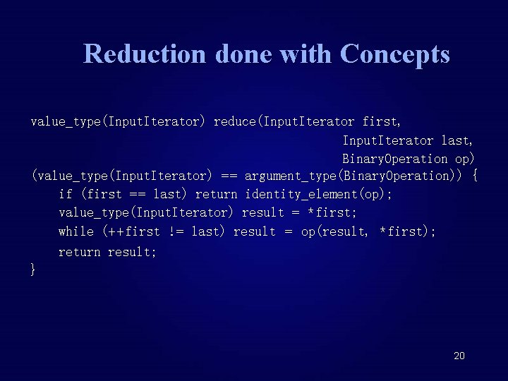 Reduction done with Concepts value_type(Input. Iterator) reduce(Input. Iterator first, Input. Iterator last, Binary. Operation