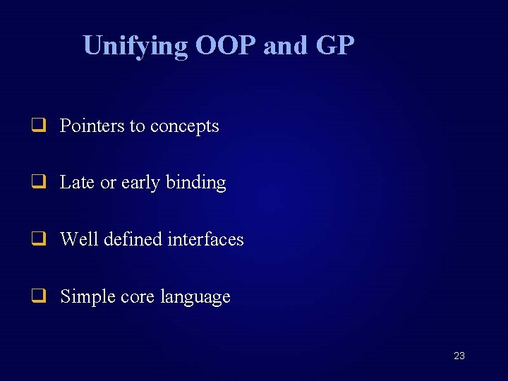 Unifying OOP and GP q Pointers to concepts q Late or early binding q