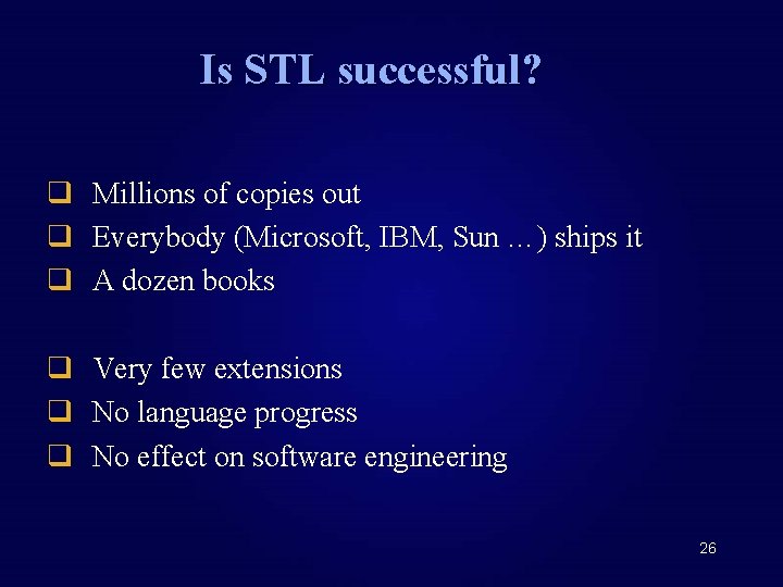 Is STL successful? q Millions of copies out q Everybody (Microsoft, IBM, Sun …)