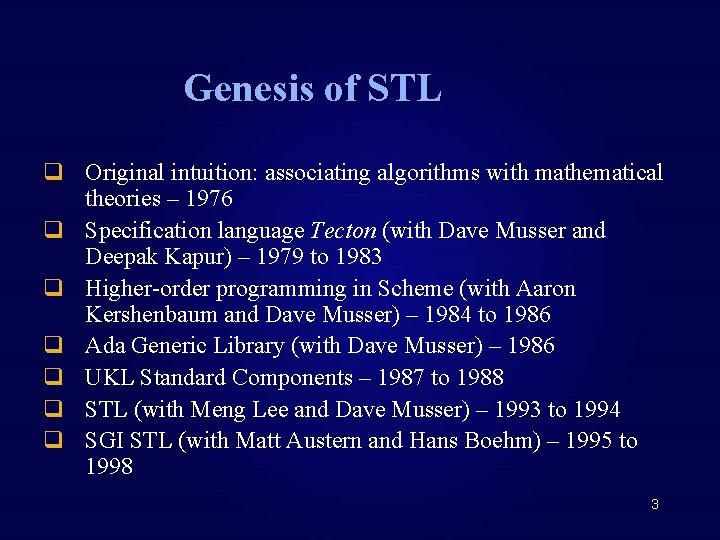 Genesis of STL q Original intuition: associating algorithms with mathematical theories – 1976 q