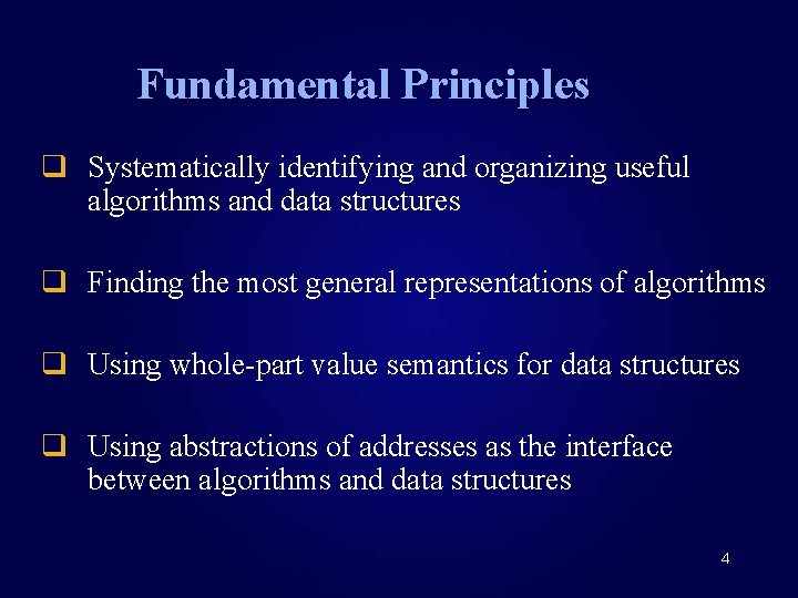 Fundamental Principles q Systematically identifying and organizing useful algorithms and data structures q Finding