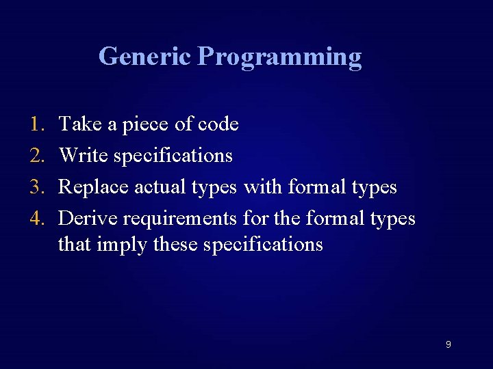 Generic Programming 1. 2. 3. 4. Take a piece of code Write specifications Replace