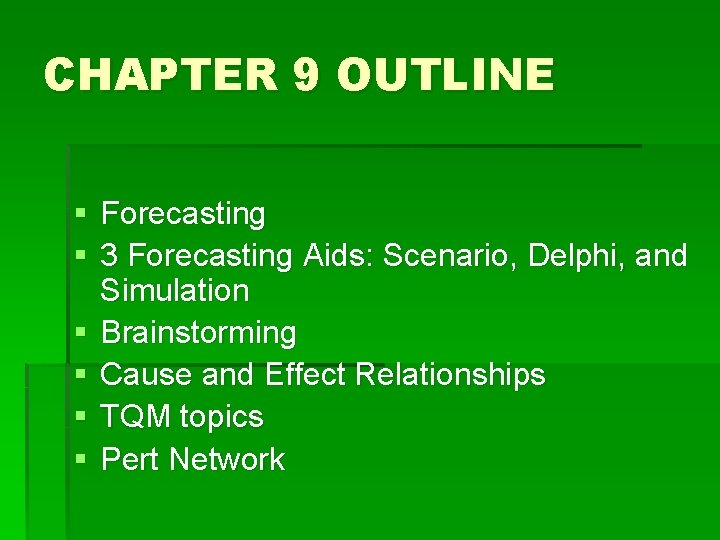 CHAPTER 9 OUTLINE § Forecasting § 3 Forecasting Aids: Scenario, Delphi, and Simulation §