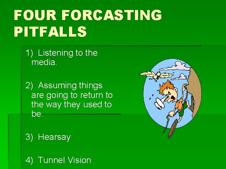 FOUR FORCASTING PITFALLS 1) Listening to the media. 2) Assuming things are going to