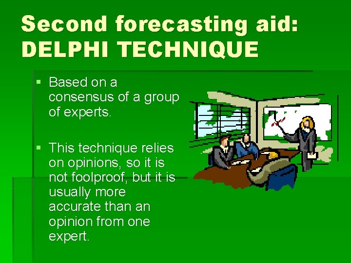 Second forecasting aid: DELPHI TECHNIQUE § Based on a consensus of a group of