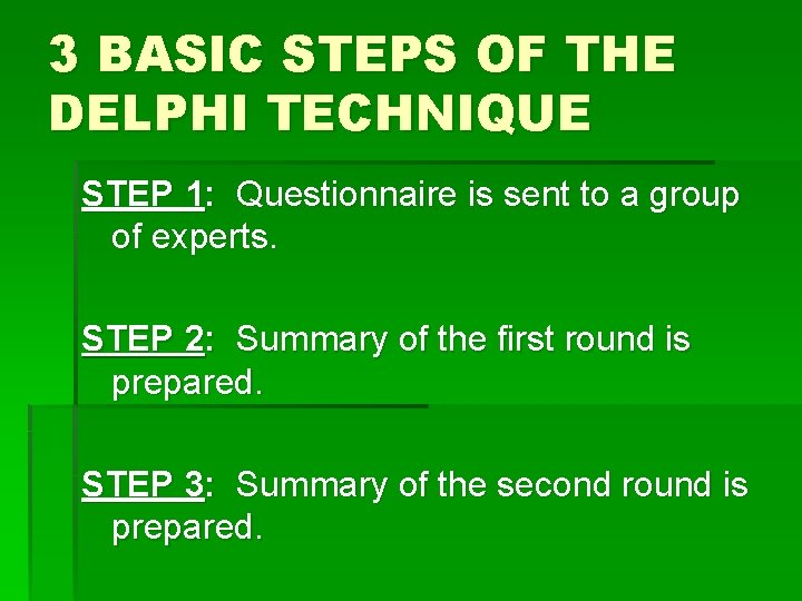 3 BASIC STEPS OF THE DELPHI TECHNIQUE STEP 1: Questionnaire is sent to a