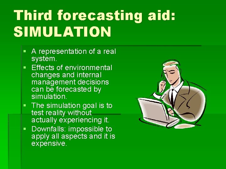Third forecasting aid: SIMULATION § A representation of a real system. § Effects of