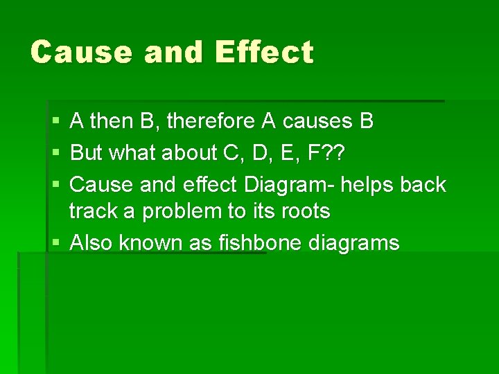 Cause and Effect § § § A then B, therefore A causes B But