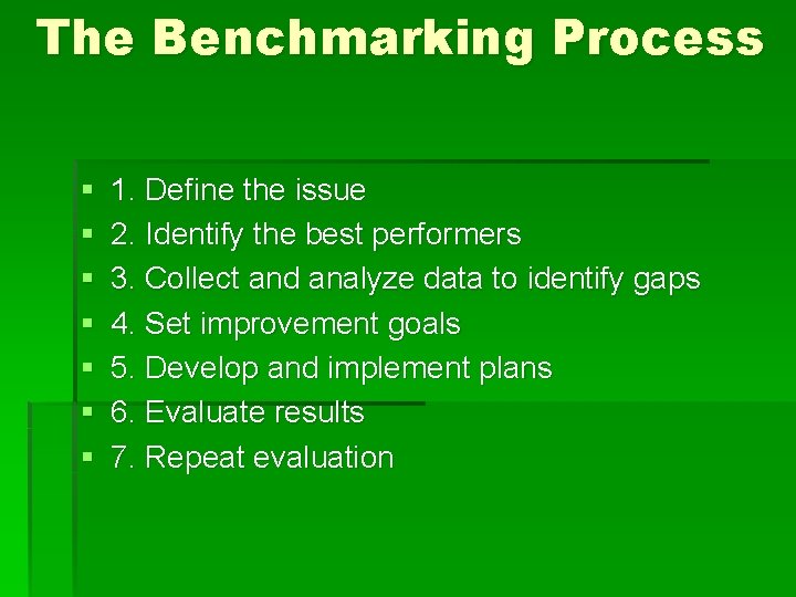 The Benchmarking Process § § § § 1. Define the issue 2. Identify the