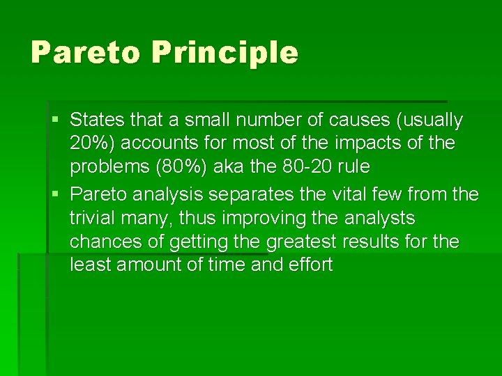 Pareto Principle § States that a small number of causes (usually 20%) accounts for