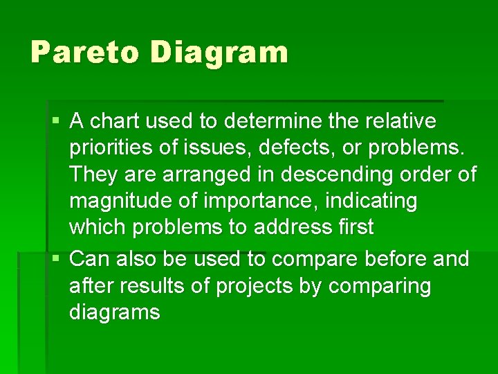 Pareto Diagram § A chart used to determine the relative priorities of issues, defects,