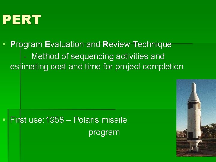 PERT § Program Evaluation and Review Technique - Method of sequencing activities and estimating